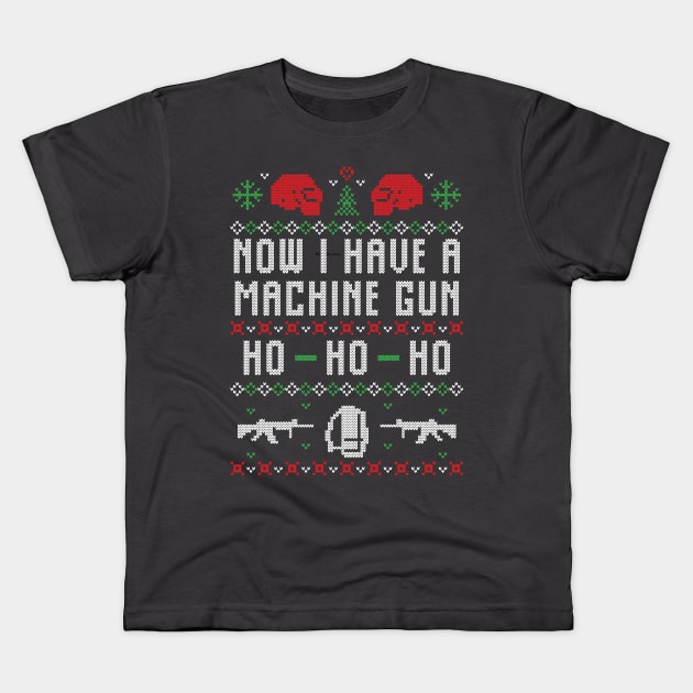 Now I have a Machine Gun Ho Ho Ho Ugly Christmas Sweater Kids T-Shirt by BadDesignCo